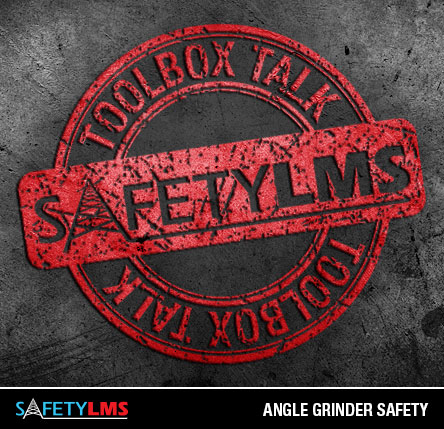 Tool Box Talk - Angle Grinder Safety