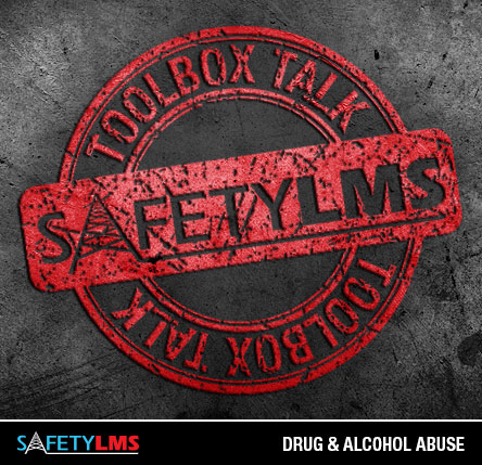 Tool Box Talk - Drug and Alcohol Abuse