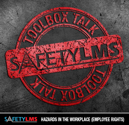 Tool Box Talk - Hazards in the Workplace (Employee Rights)