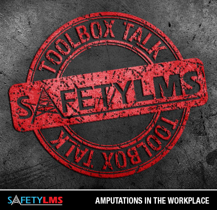 Tool Box Talk - Amputations in the Workplace