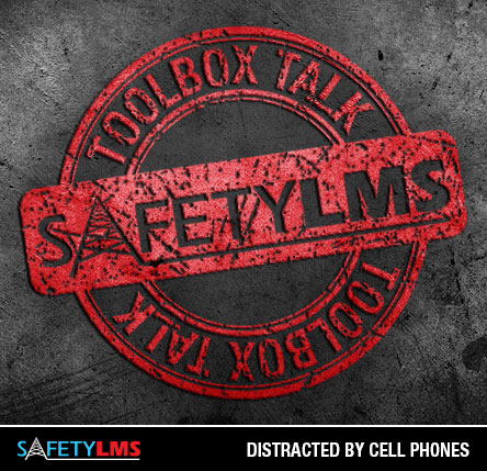 Tool Box Talk - Distracted by Cell Phones