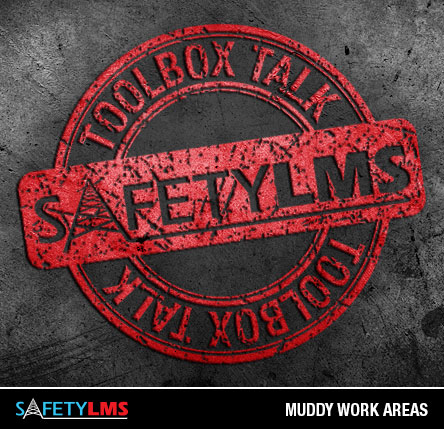 Tool Box Talk - Muddy Work Areas